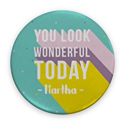 You look wonderful today