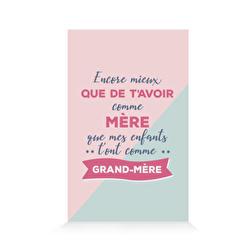 Encore mieux que de t´avoir comme mère, que mes enfants t´ont comme grand-mère.