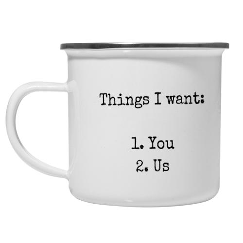 Things I want. You. Us