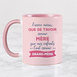 Encore mieux que de t´avoir comme mère, que mes enfants t´ont comme grand-mère.