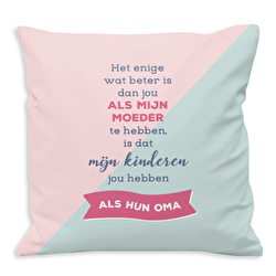Het enige wat beter is dan jou ALS MIJN MOEDER te hebben, is dat mijn kinderen...