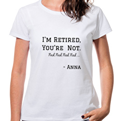 I'm Retired, You're Not.