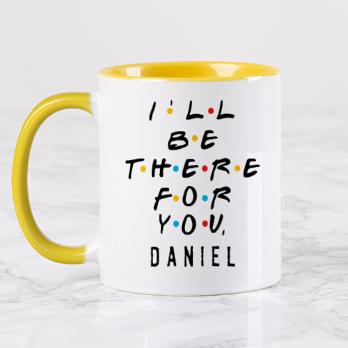 I'll be there for you I'll be there for you