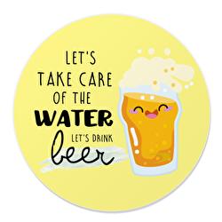 Let's take care of the water, let's drink beer