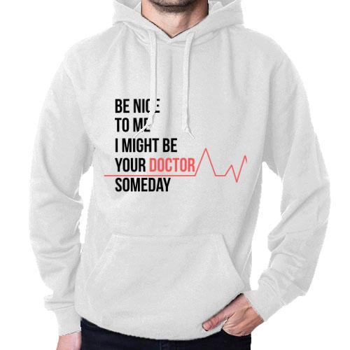 Be nice to me, i might be your doctor someday